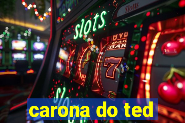 carona do ted